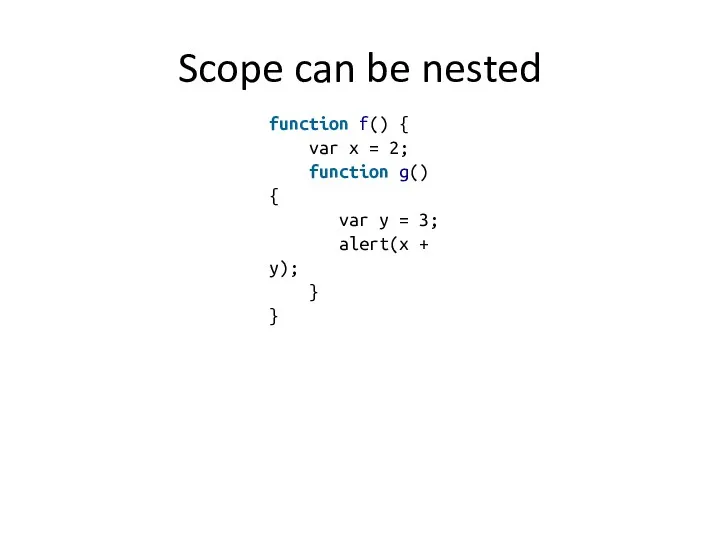 Scope can be nested function f() { var x =