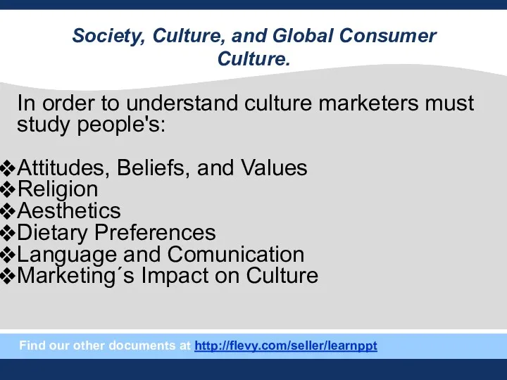 In order to understand culture marketers must study people's: Attitudes,