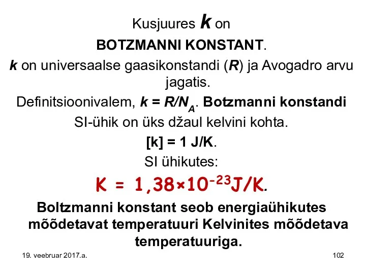 Kusjuures k on BOTZMANNI KONSTANT. k on universaalse gaasikonstandi (R)