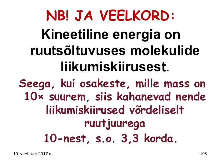 NB! JA VEELKORD: Kineetiline energia on ruutsõltuvuses molekulide liikumiskiirusest. Seega,