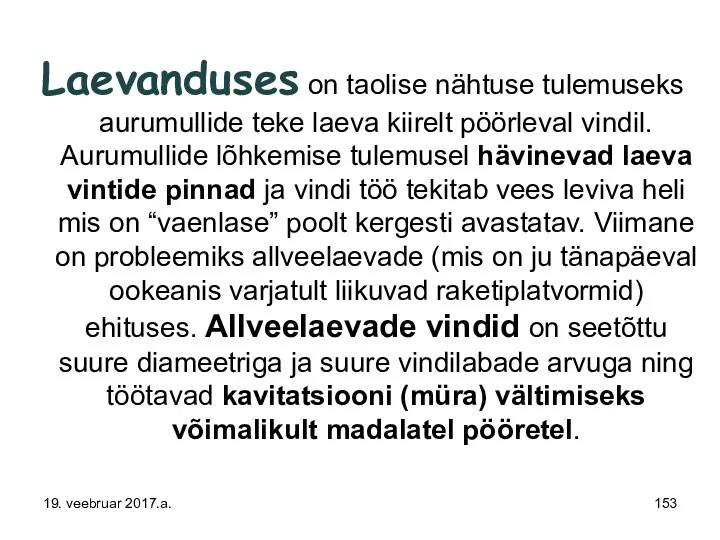 Laevanduses on taolise nähtuse tulemuseks aurumullide teke laeva kiirelt pöörleval