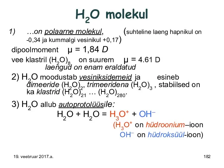 H2O molekul …on polaarne molekul, (suhteline laeng hapnikul on -0,34
