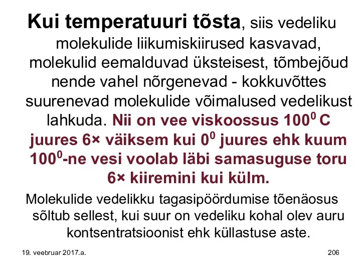 Kui temperatuuri tõsta, siis vedeliku molekulide liikumiskiirused kasvavad, molekulid eemalduvad