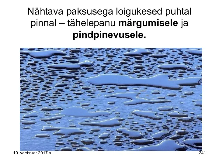 Nähtava paksusega loigukesed puhtal pinnal – tähelepanu märgumisele ja pindpinevusele. 19. veebruar 2017.a.