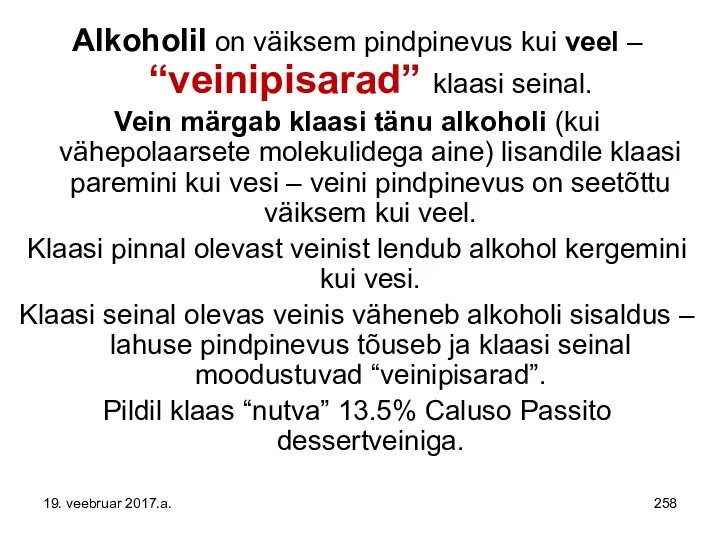 Alkoholil on väiksem pindpinevus kui veel – “veinipisarad” klaasi seinal.