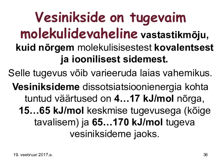 Vesinikside on tugevaim molekulidevaheline vastastikmõju, kuid nõrgem molekulisisestest kovalentsest ja