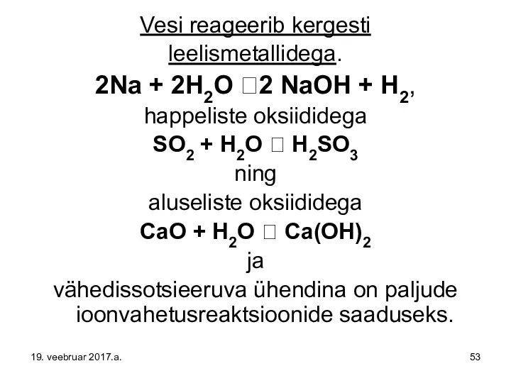 Vesi reageerib kergesti leelismetallidega. 2Na + 2H2O ?2 NaOH +