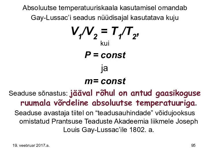 Absoluutse temperatuuriskaala kasutamisel omandab Gay-Lussac’i seadus nüüdisajal kasutatava kuju V1/V2