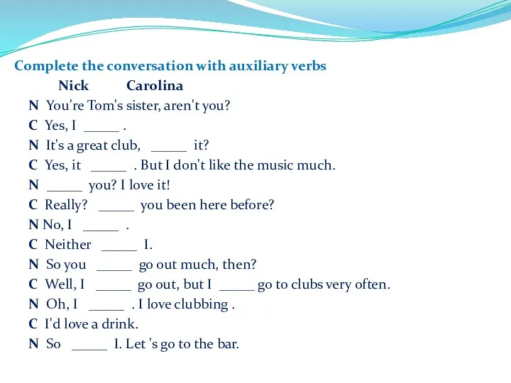 Complete the conversation with auxiliary verbs Nick Carolina N You're