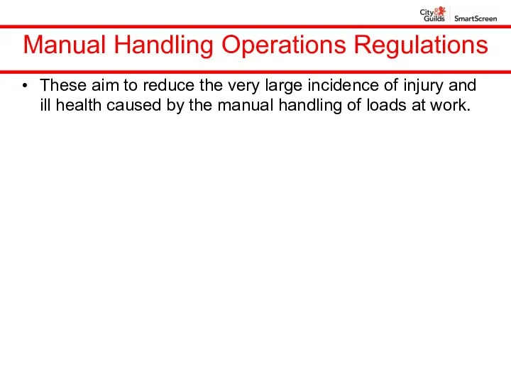 Manual Handling Operations Regulations These aim to reduce the very large incidence of