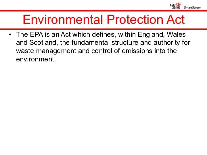 Environmental Protection Act The EPA is an Act which defines, within England, Wales