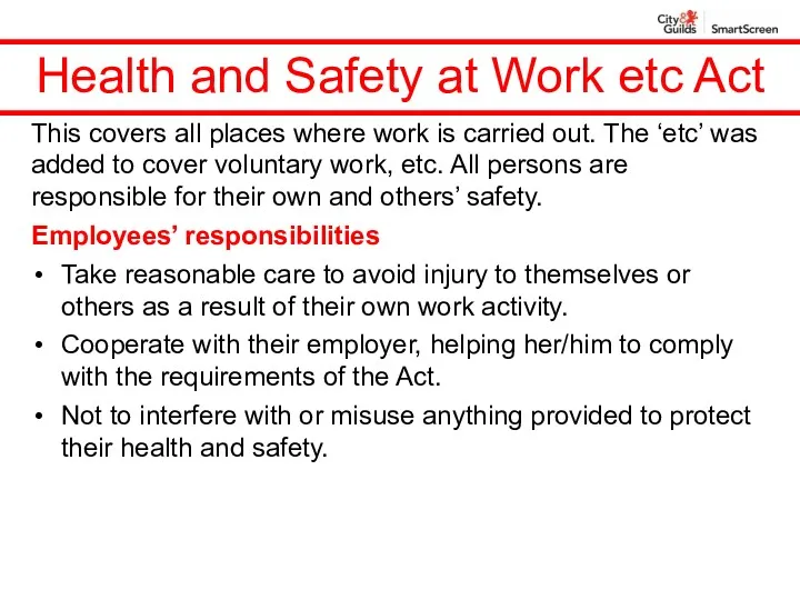 Health and Safety at Work etc Act This covers all places where work