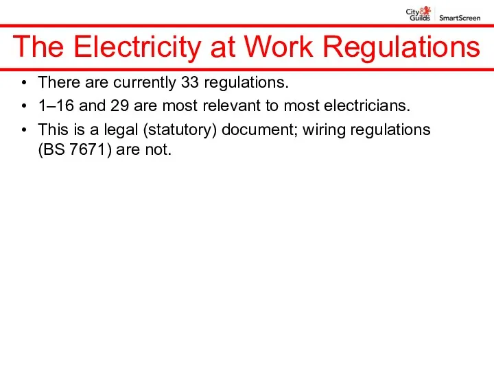 The Electricity at Work Regulations There are currently 33 regulations. 1–16 and 29