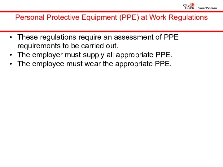Personal Protective Equipment (PPE) at Work Regulations These regulations require an assessment of