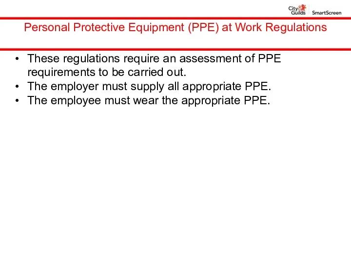 Personal Protective Equipment (PPE) at Work Regulations These regulations require