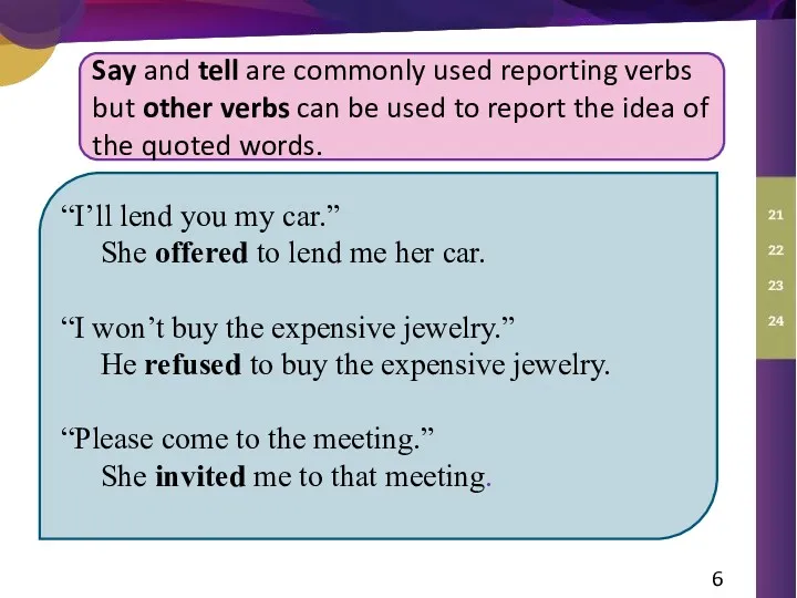 Say and tell are commonly used reporting verbs but other verbs can be