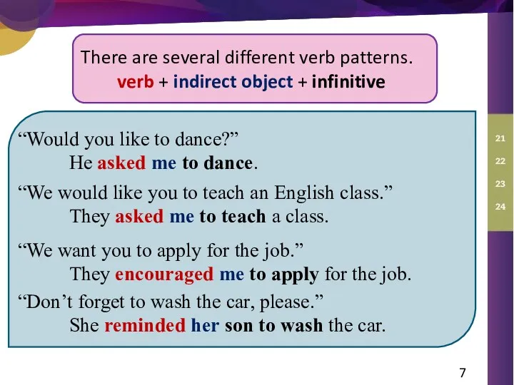 There are several different verb patterns. verb + indirect object + infinitive “Would