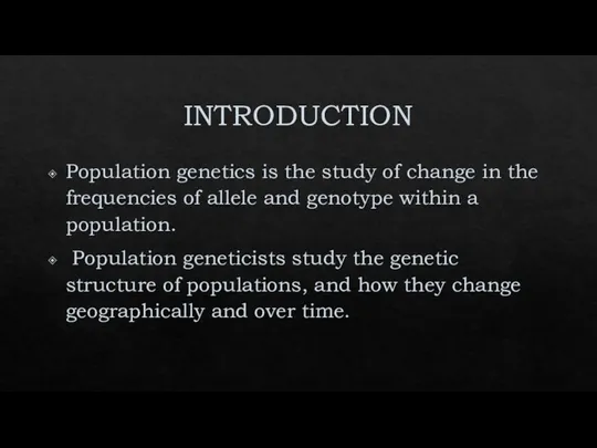 INTRODUCTION Population genetics is the study of change in the