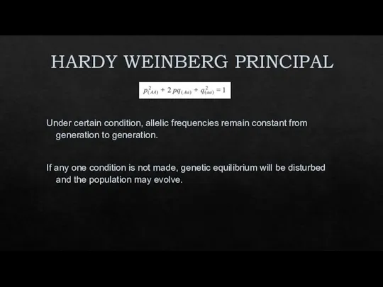 HARDY WEINBERG PRINCIPAL Under certain condition, allelic frequencies remain constant