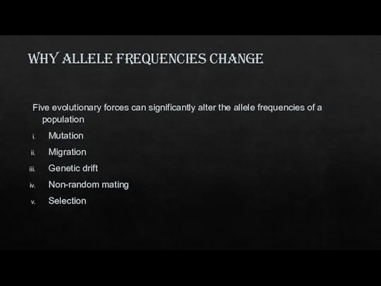 Why allele frequencies change Five evolutionary forces can significantly alter
