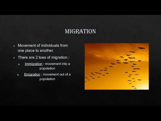 migration Movement of individuals from one place to another. There