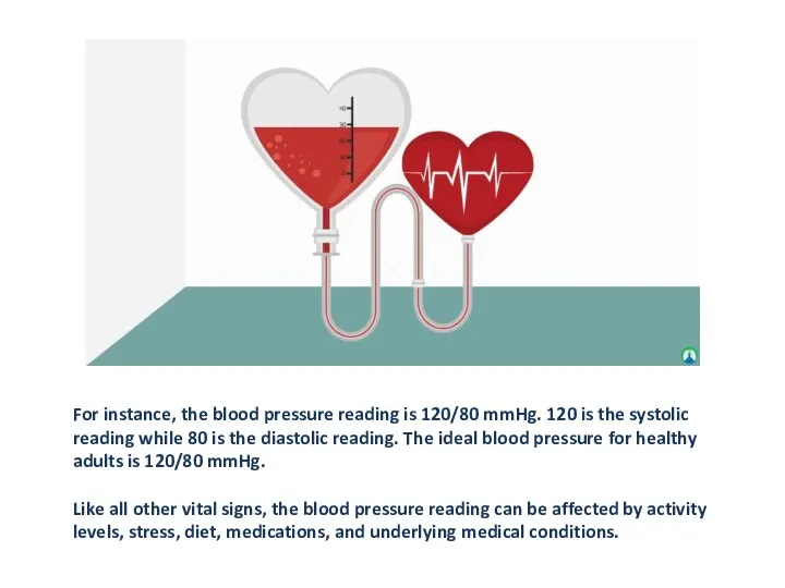 For instance, the blood pressure reading is 120/80 mmHg. 120