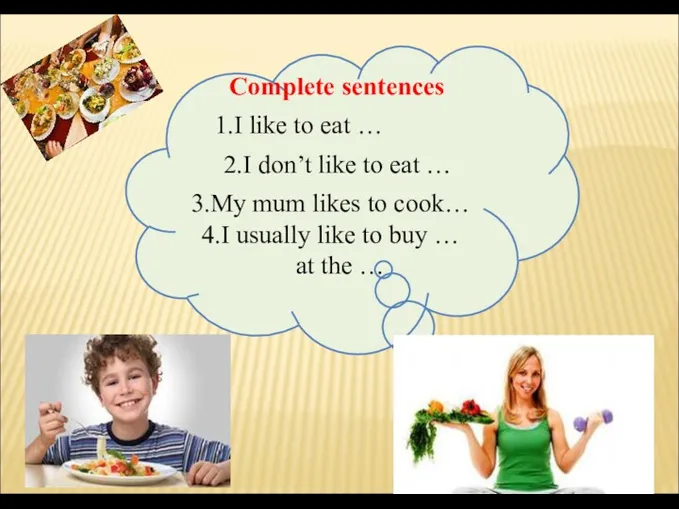 Complete sentences .I like to eat … 2.I don’t like to eat …