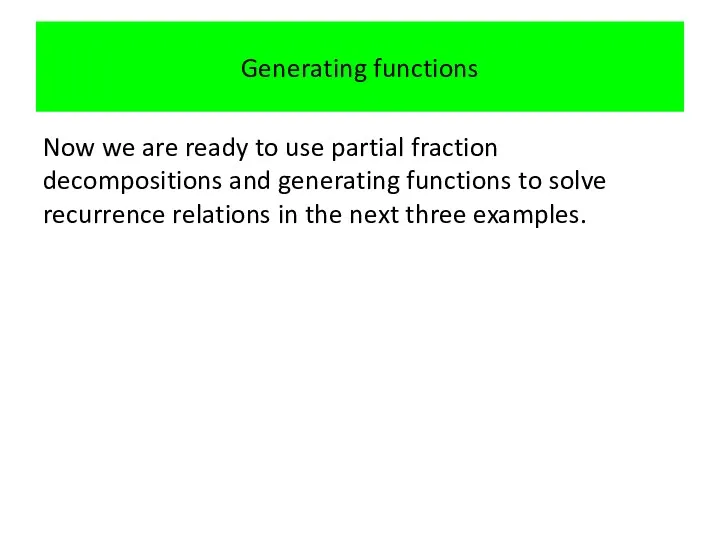 Generating functions Now we are ready to use partial fraction