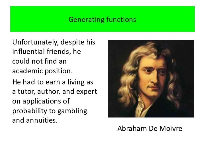 Generating functions Unfortunately, despite his influential friends, he could not