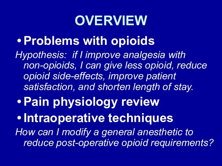 OVERVIEW Problems with opioids Hypothesis: if I improve analgesia with