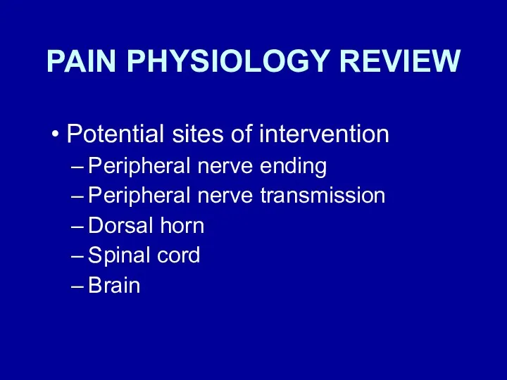 PAIN PHYSIOLOGY REVIEW Potential sites of intervention Peripheral nerve ending