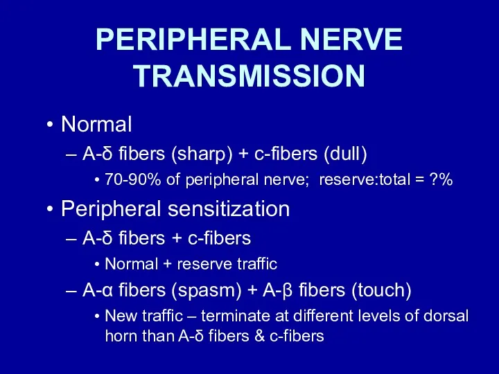 PERIPHERAL NERVE TRANSMISSION Normal A-δ fibers (sharp) + c-fibers (dull)