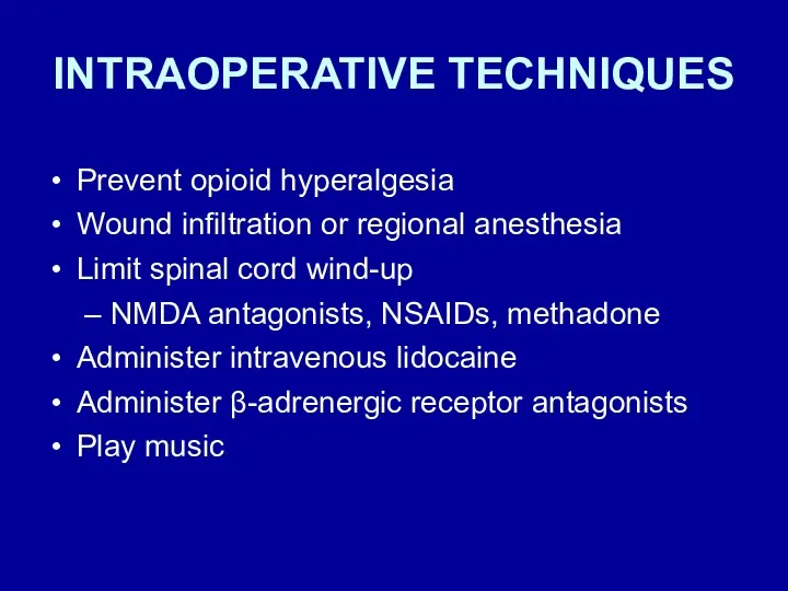 INTRAOPERATIVE TECHNIQUES Prevent opioid hyperalgesia Wound infiltration or regional anesthesia