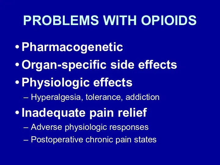 PROBLEMS WITH OPIOIDS Pharmacogenetic Organ-specific side effects Physiologic effects Hyperalgesia,