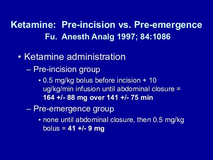 Ketamine: Pre-incision vs. Pre-emergence Fu. Anesth Analg 1997; 84:1086 Ketamine