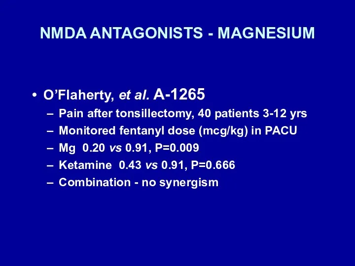 NMDA ANTAGONISTS - MAGNESIUM O’Flaherty, et al. A-1265 Pain after