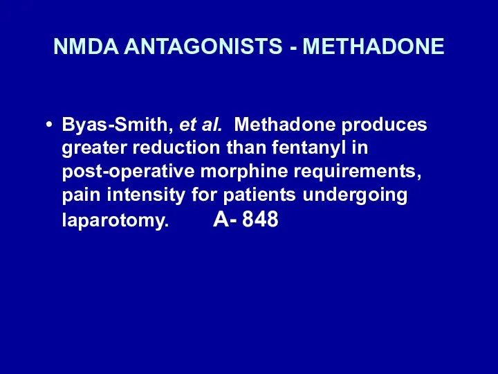 NMDA ANTAGONISTS - METHADONE Byas-Smith, et al. Methadone produces greater