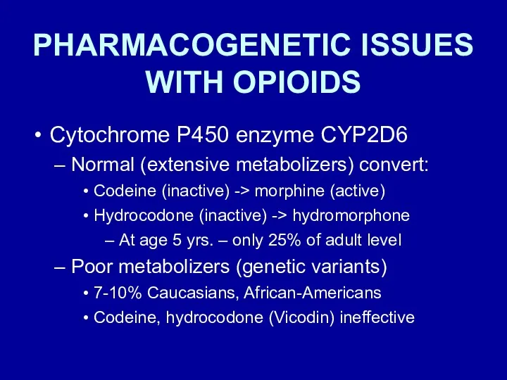 PHARMACOGENETIC ISSUES WITH OPIOIDS Cytochrome P450 enzyme CYP2D6 Normal (extensive