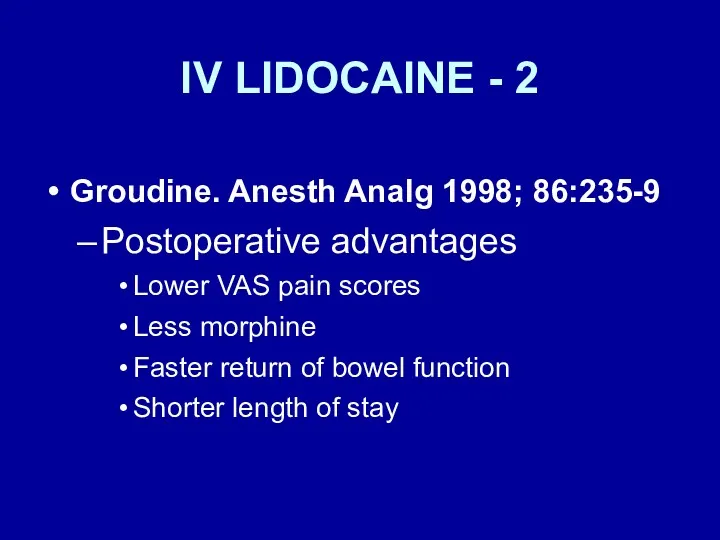 IV LIDOCAINE - 2 Groudine. Anesth Analg 1998; 86:235-9 Postoperative