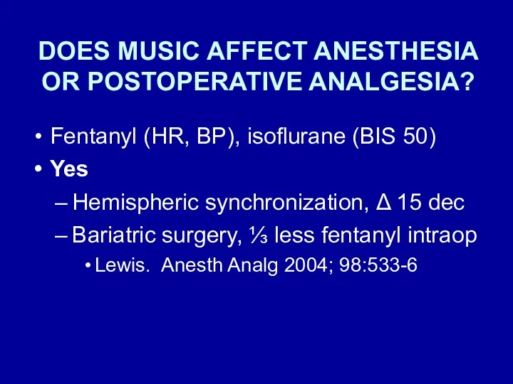 DOES MUSIC AFFECT ANESTHESIA OR POSTOPERATIVE ANALGESIA? Fentanyl (HR, BP),