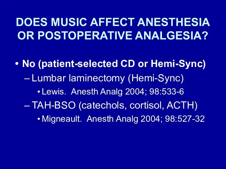 DOES MUSIC AFFECT ANESTHESIA OR POSTOPERATIVE ANALGESIA? No (patient-selected CD