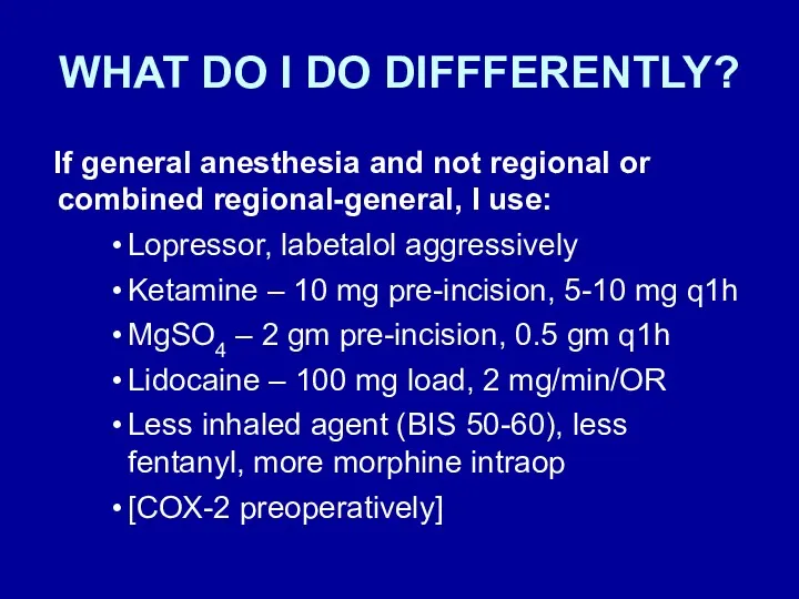 WHAT DO I DO DIFFFERENTLY? If general anesthesia and not