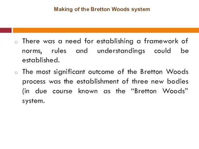 Making of the Bretton Woods system There was a need