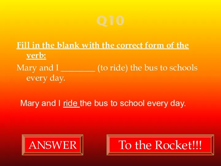 Q10 Fill in the blank with the correct form of