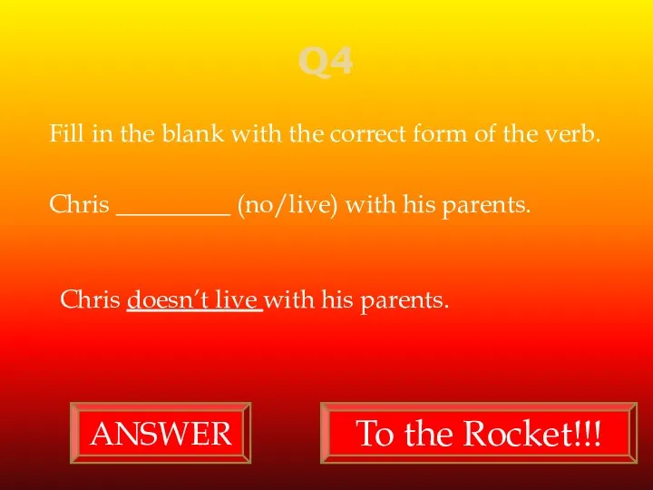 Q4 Fill in the blank with the correct form of