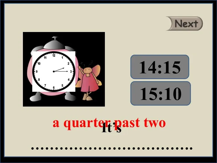 It’s ……………………………. a quarter past two 15:10 14:15