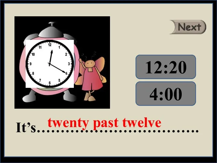 It’s……………………………. twenty past twelve 4:00 12:20