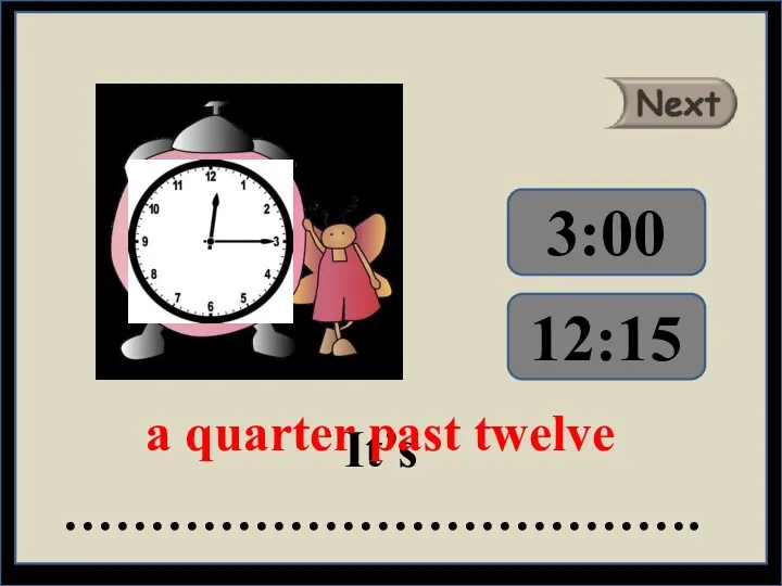 It’s ………………………………. a quarter past twelve 3:00 12:15