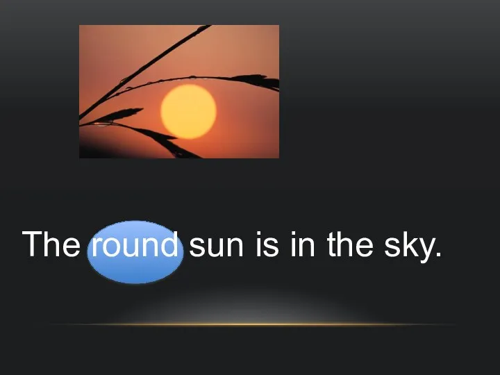 The round sun is in the sky.