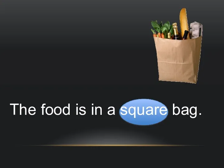 The food is in a square bag.